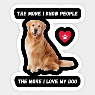 The More I Know People, The More I Love My Goldie Sticker